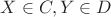 $X \in C, Y \in D$