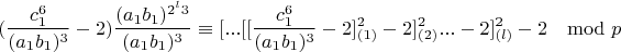 $$(\frac{c_1^6}{(a_1b_1)^3}-2)\frac{(a_1b_1)^{2^l3}}{(a_1b_1)^3}\equiv [...[[\frac{c_1^6}{(a_1b_1)^3}-2]^2_{(1)}-2]^2_{(2)}...-2]^2_{(l)}-2\mod p$$