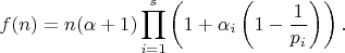 $$f(n)=n(\alpha+1)\prod_{i=1}^s\left(1+\alpha_i\left(1-\frac{1}{p_i}\right)\right).$$