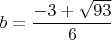 $b = \dfrac{ - 3 + \sqrt{93}  }{ 6 }$