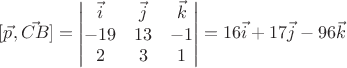 $[\vec{p},\vec{CB}]=\begin{vmatrix}\vec{i}&\vec{j}&\vec{k}\\-19&13&-1\\2&3&1\end{vmatrix}=16\vec{i}+17\vec{j}-96\vec{k}$