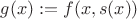 $g(x):= f(x,s(x))$