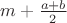 $m+\frac{a+b}{2}$