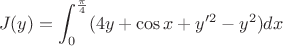 $$J(y)=\int_0^{\frac{\pi}{4}} (4y+\cos x+y'^2-y^2)dx$$