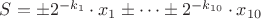 $S=\pm 2^{-k_1}\cdot x_1 \pm \cdots \pm 2^{-k_{10}} \cdot x_{10}$