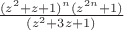 $\frac{(z^2+z+1)^n(z^{2n}+1)}{(z^2+3z+1)}$