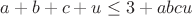 $a+b+c+u\le 3+abcu$