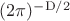 $(2\pi)^\mathrm{- D/2}$