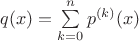 $q(x)=\sum \limits_{k=0}^n p^{(k)}(x)$ $q(x)=\sum \limits_{k=0}^n p^{(k)}(x)$