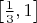 $\left[\frac{1}{3},1\right]$