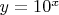 $y=10^x$