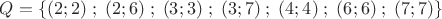 $ Q = \{ (2;2)\;;\;(2;6)\;;\;(3;3)\;;\;(3;7)\;;\;(4;4)\;;\;(6;6)\;;\;(7;7)\} $