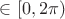$\in [0,2 \pi) $