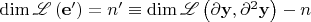 $\dim \mathscr{L} \left( {{\mathbf{e'}}} \right) = n' \equiv \dim \mathscr{L} \left( {\partial {\mathbf{y}},\partial ^2 {\mathbf{y}}} \right) - n$