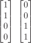 $$\begin{bmatrix}1\\1\\0\\0\end{bmatrix}\;\begin{bmatrix}0\\0\\1\\1\end{bmatrix}$$