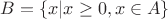 $B=\{x|x\ge 0,x\in A\}$