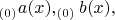 $_{(0)}a(x),_{(0)}b(x),$