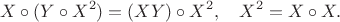 $$X\circ(Y\circ X^2)=(X\cirx Y)\circ X^2, \quad X^2=X\circ X. $$