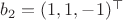 $b_2=(1,1,-1)^\top$