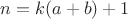 $n=k(a+b)+1$