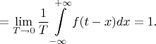 $$=\lim\limits_{T\to 0}\frac{1}{T}\int\limits_{-\infty}^{+\infty}f(t-x)dx=1.$$