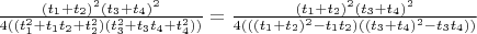 $ \frac{(t_1+t_2)^2(t_3+t_4)^2}{4((t_1^2+t_1t_2+t_2^2)(t_3^2+t_3t_4+t_4^2))}=\frac{(t_1+t_2)^2(t_3+t_4)^2}{4(((t_1+t_2)^2-t_1t_2)((t_3+t_4)^2-t_3t_4))}$