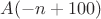 $A(-n+100)$