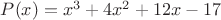 $P(x)=x^3+4x^2+12x-17$