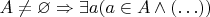$A\neq\varnothing\Rightarrow\exists a(a\in A\wedge(\ldots))$