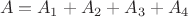 $~A=A_1 + A_2+A_3+A_4$
