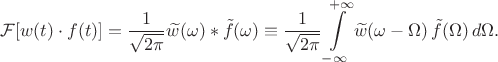 $$\mathcal{F}[w(t)\cdot f(t)]=\dfrac{1}{\sqrt{2\pi}}\widetilde{w}(\omega)\ast\tilde{f}(\omega)\equiv\dfrac{1}{\sqrt{2\pi}}\int\limits_{-\infty}^{+\infty}\widetilde{w}(\omega-\Omega)\,\tilde{f}(\Omega)\,d\Omega.$$