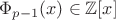 $\Phi_{p-1}(x) \in \mathbb{Z}[x]$