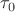$\textstyle \tau_0$
