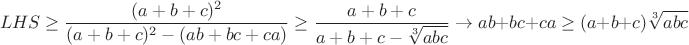 $$LHS \ge \frac{(a+b+c)^2}{(a+b+c)^2-(ab+bc+ca)} \ge \frac{a+b+c}{a+b+c-\sqrt[3]{abc}} \rightarrow ab+bc+ca \ge (a+b+c) \sqrt[3]{abc}$$