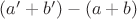 $(a'+b')-(a+b)$