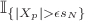 $ \mathbb{I}_{\{|X_p| > \epsilon s_N\}} $