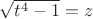 \sqrt {t^{4}-1}=z