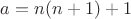 $a=n(n+1)+1$