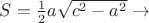 $S=\frac{1}{2}a \sqrt{c^2-a^2} \to  $
