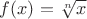 $f(x)=\sqrt[n]{x}$