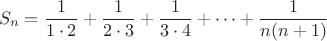 $$S_n=\frac {1}{1\cdot 2}+\frac {1}{2\cdot 3}+\frac {1}{3\cdot 4}+\cdots+\frac {1}{n(n+1)}$$