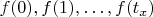 $f(0), f(1), \ldots, f(t_x)$