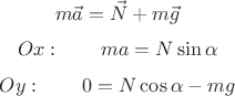 $$m \vec{a} = \vec{N} + m \vec{g} $$
$$Ox :\qquad m a = N \sin \alpha $$
$$Oy :\qquad 0 = N \cos \alpha - m g $$
