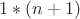 $1*(n+1)$