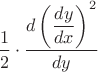 $\dfrac{1}{2}\cdot\dfrac{d\left(\dfrac{dy}{dx}\right)^2}{dy}$