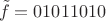 $$\tilde f=01011010$$