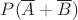 $P(\overline{A}+\overline{B})$