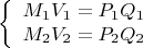 $$\left\{
\begin{array}{rcl}
 M_1 V_1 = P_1 Q_1 \\
 M_2 V_2 = P_2 Q_2 \\
\end{array}
\right.$$