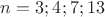 $n=3;4;7;13$