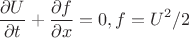 $$\frac{\partial U}{\partial t} + \frac{\partial f}{\partial x} = 0, f = U^2/2$$